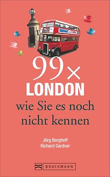 Reiseführer London: 99x London, wie Sie es noch nicht kennen. Der Stadtführer für alle, die Londons Highlights und Sehenswürdigkeiten kennen und das Besondere der Hauptstadt von England suchen.