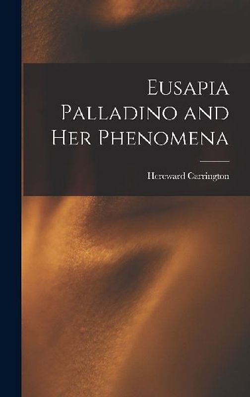Eusapia Palladino and Her Phenomena