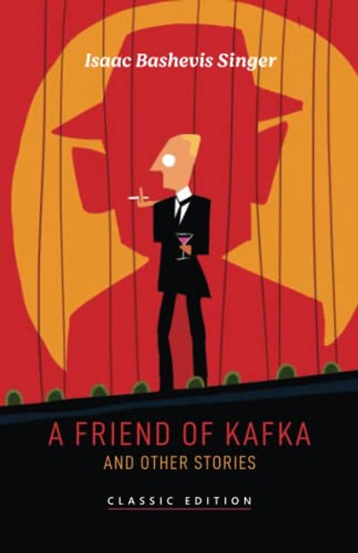 A Friend of Kafka and Other Stories (Isaac Bashevis Singer: Classic Editions)