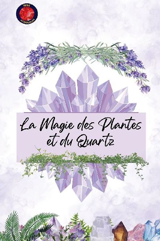 La Magie des Plantes et du Quartz