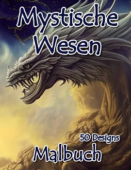 Fantasie Malbuch für Erwachsene: Dunkle Fantasie Malbuch mit 50 Mystischen Wesen zum Ausmalen