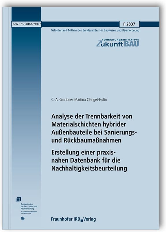 Analyse der Trennbarkeit von Materialschichten hybrider Außenbauteile bei Sanierungs- und Rückbaumaßnahmen. Erstellung einer praxisnahen Datenbank für die Nachhaltigkeitsbeurteilung. Abschlussbericht.