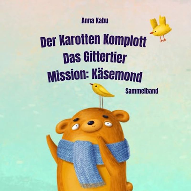 Der Karotten Komplott | Das Gittertier | Mission: Käsemond: Sammelband für Kinder zum Vorlesen