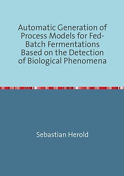 Automatic Generation of Process Models for Fed-Batch Fermentations Based on the Detection of Biological Phenomena