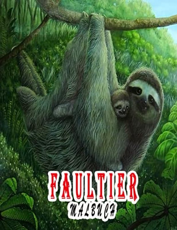 Faultier Malbuch: Ein tolles Malbuch zum Entspannen und Stressabbau, tolle Illustrationen für Kinder und Erwachsene