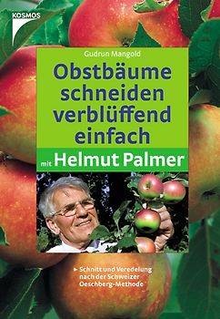 Obstbäume schneiden verblüffend einfach mit Helmut Palmer