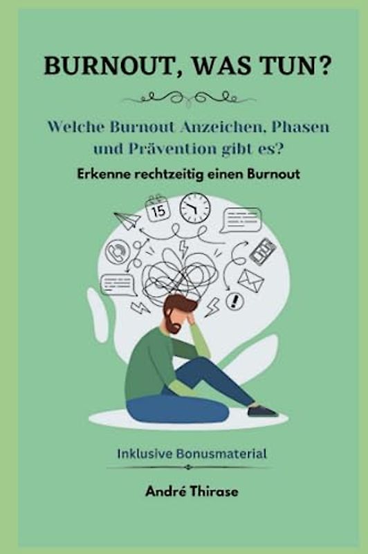 BURNOUT WAS TUN?: Welche Burnout Anzeichen, Burnout Phasen und Burnout Prävention gibt es?