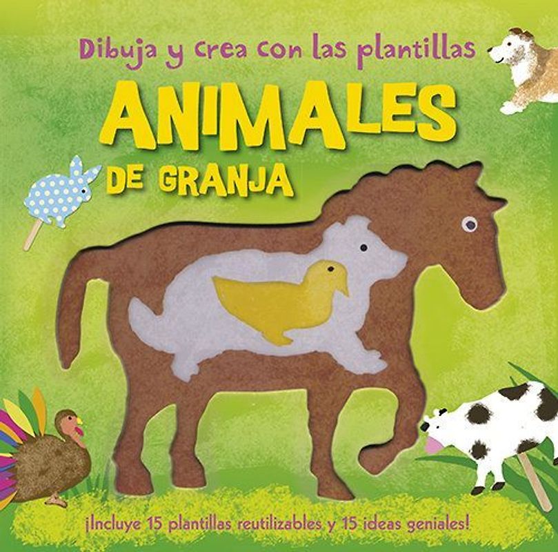 Dibuja y crea con las plantillas animales de granja : ¡incluye 15 plantillas reutilizables y 15 ideas geniales!