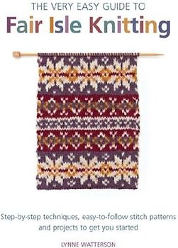 The Very Easy Guide to Fair Isle Knitting
