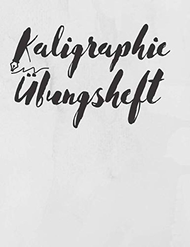 Kaligraphie Übungsheft: 120 Seiten | Übungsblätter zum Schönschreiben | Handlettering Übungspapier | Schreibschrift