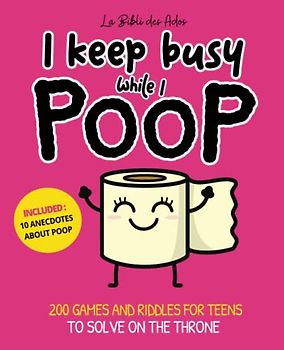 I keep busy while I poop: 200 games and riddles for teens to solve on the throne from 12 years old