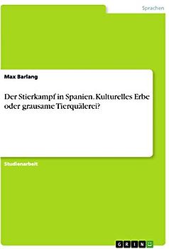 Der Stierkampf in Spanien. Kulturelles Erbe oder grausame Tierquälerei?