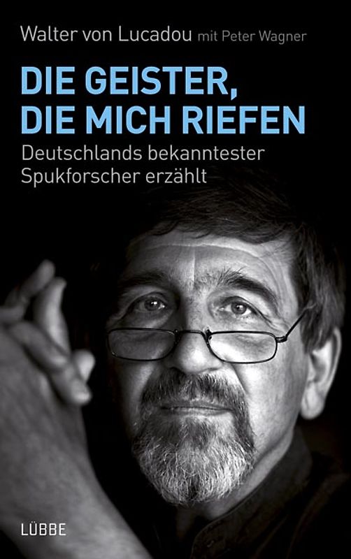 Die Geister, die mich riefen. Deutschlands bekanntester Spukforscher erzählt