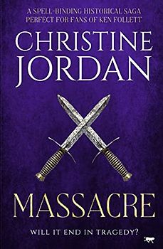 Massacre: a spellbinding historical saga: A spell-binding historical saga perfect for fans of Ken Follett