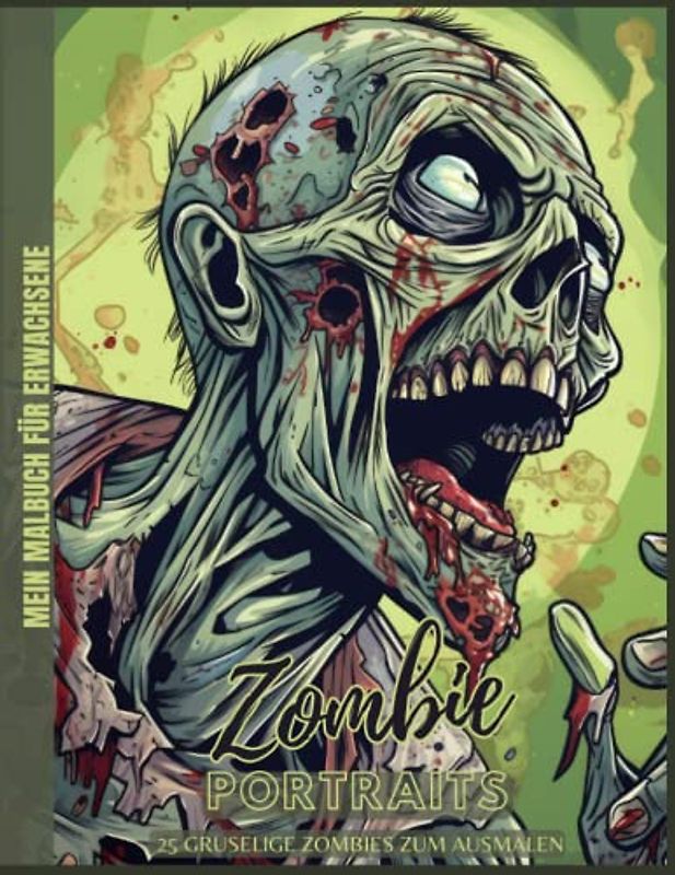 Zombie Malbuch für Erwachsene: Zombie Portraits, 25 gruselige Zombies zum Ausmalen, Mein Malbuch für Erwachsene