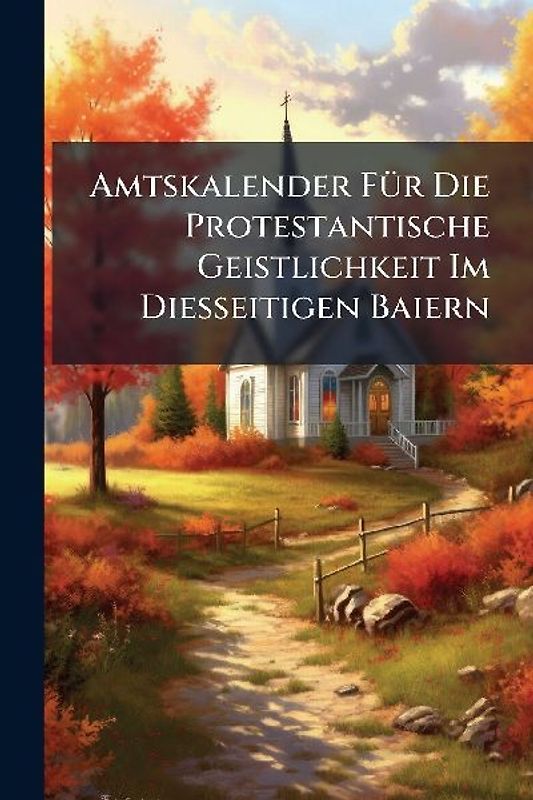 Amtskalender FÃ1/4r Die Protestantische Geistlichkeit Im Diesseitigen Baiern