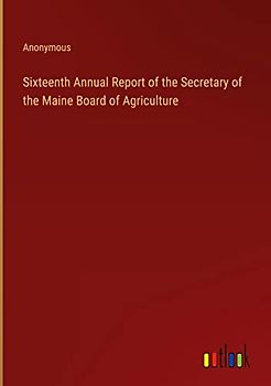 Sixteenth Annual Report of the Secretary of the Maine Board of Agriculture