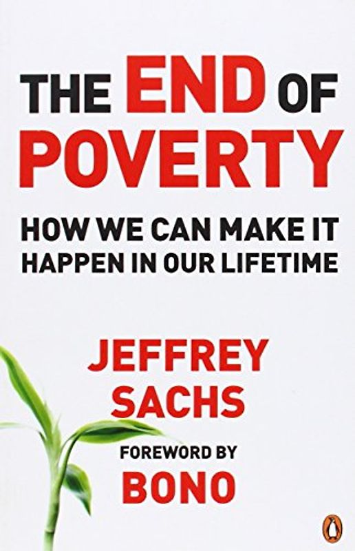 The End of Poverty: How We Can Make it Happen in Our Lifetime - Jeffrey D. Sachs