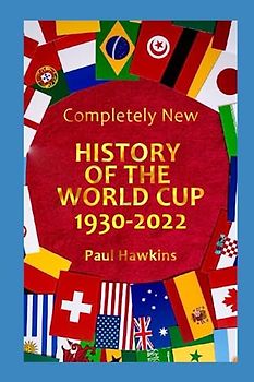 Completely New History of the World Cup 1930 -2022