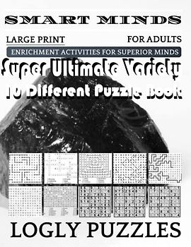 Smart Minds -Variety 10 Different Puzzle Book For Adults: Ultimate Variety Puzzles Large-Print Word Search, Word Maze .Word Spiral ,Word Angles, ... Crossword And Sudoku Easy , Medium And Hard