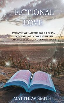 Fictional Love: EVERYTHING HAPPENS FOR A REASON EVEN FALLING IN LOVE WITH THE CHARACTER OUT OF YOUR OWN STORY