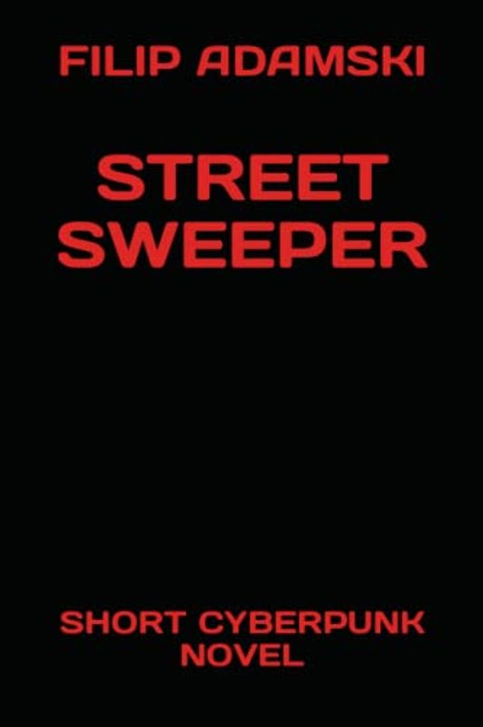 STREET SWEEPER: SHORT CYBERPUNK NOVEL