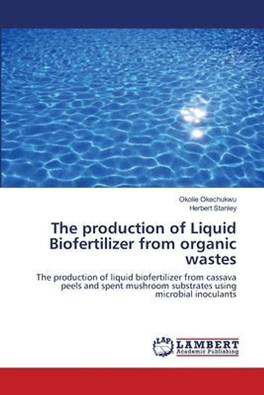 The production of Liquid Biofertilizer from organic wastes
