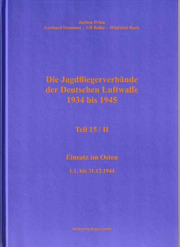 Die Jagdfliegerverbände der Deutschen Luftwaffe 1934 bis 1945 / Die Jagdfliegerverbände der Deutschen Luftwaffe 1934 bis 1945 Teil 15/II