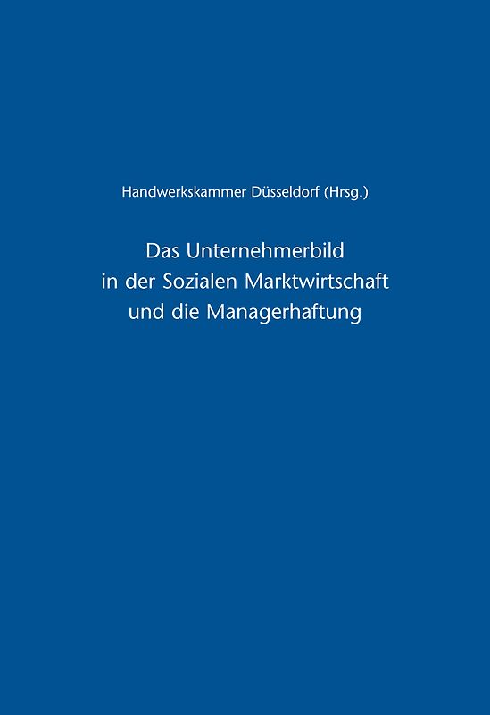 Das Unternehmerbild in der Sozialen Marktwirtschaft und die Managerhaftung