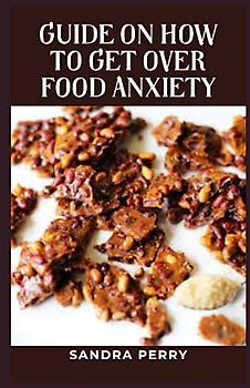 Guide on How to Get Over Food Anxiety: Food anxiety worry about the consequences of eating or the impact different types of food will have on their bodies.