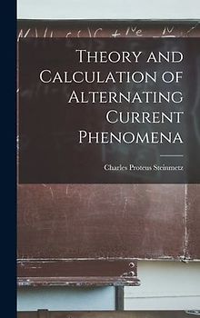 Theory and Calculation of Alternating Current Phenomena