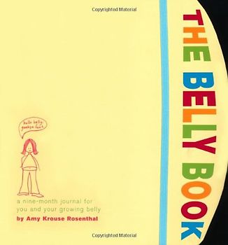 The Belly Book: A Nine-Month Journal for You and Your Growing Belly (Potter Style) - Rosenthal, Amy Krouse