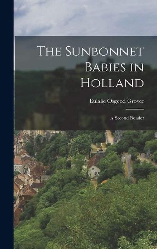 The Sunbonnet Babies in Holland: A Second Reader