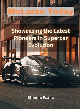 Mclaren Today - Showcasing the Latest Pioneers in Supercar Evolution