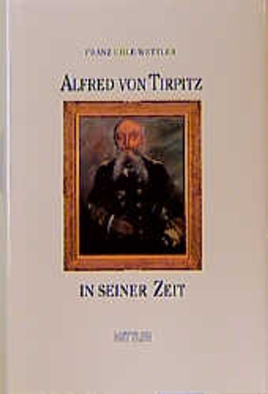 Alfred von Tirpitz in seiner Zeit