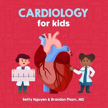 Cardiology for Kids: A Fun Picture Book About the Cardiovascular System for Children (Gift for Kids, Teachers, and Medical Students) (Medical School for Kids, Band 4)