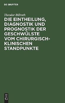 Die Eintheilung, Diagnostik und Prognostik der Geschwülste vom chirurgisch-klinischen Standpunkte