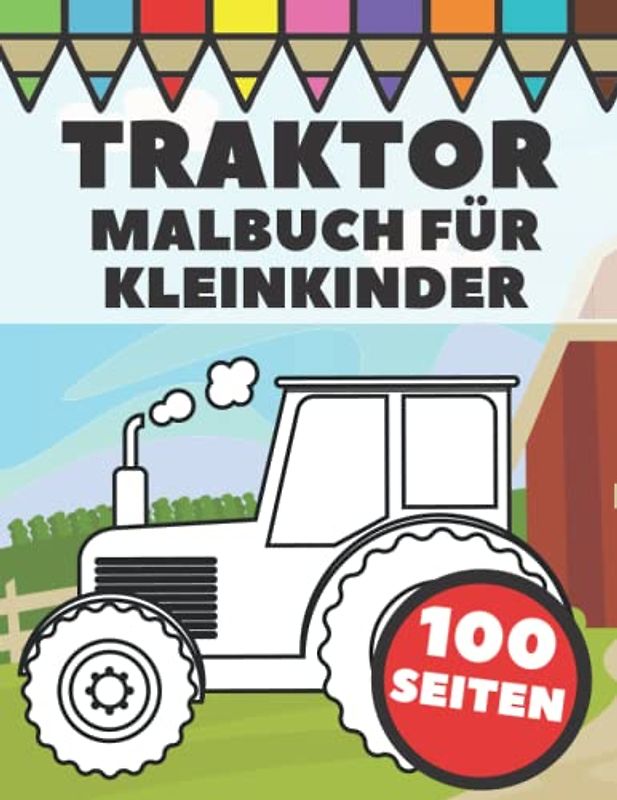 Traktor Malbuch für Kleinkinder: Große und einfache Bilder mit Traktoren und Wagen in Farmlebensszenen für Kinder