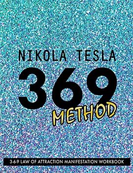 369 Method: The Law of Attraction Writing Exercise Journal & Workbook: to Manifest Your Desires with the 3-6-9 Manifestation Technique