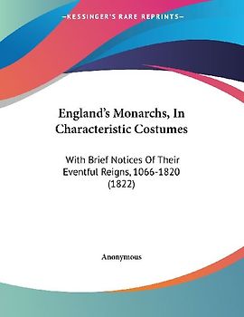 England's Monarchs, In Characteristic Costumes