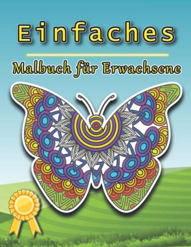 Einfaches Malbuch für Erwachsene: Ein Malbuch für Erwachsene zum Stressabbau, zur Entspannung und für Kreativität | Geeignet für alle Altersgruppen ... Schmetterlinge, Vögel, Bäume, Blumen