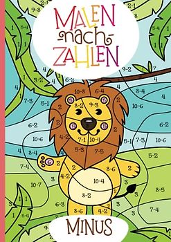 Malen nach Zahlen: Minus-Rechnen im Zahlenraum von 1 - 10 mit tollen Tiermotiven trainieren. (Rechenfreude, Band 4)