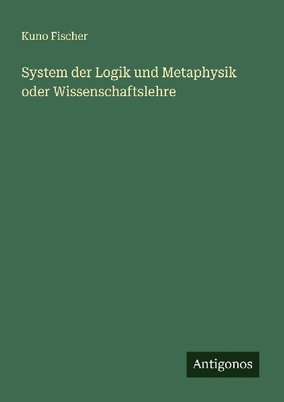 System der Logik und Metaphysik oder Wissenschaftslehre