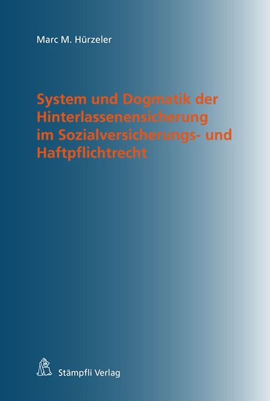 System und Dogmatik der Hinterlassenensicherung im Sozialversicherungs- und Haftpflichtrecht