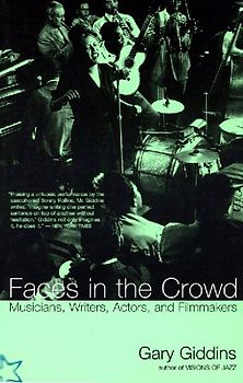 Faces In The Crowd: Musicians, Writers, Actors, And Filmmakers - Giddins, Gary
