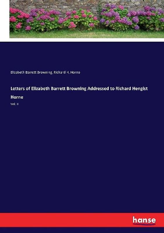 Letters of Elizabeth Barrett Browning Addressed to Richard Hengist Horne