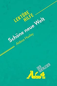 Schöne neue Welt von Aldous Huxley (Lektürehilfe): Detaillierte Zusammenfassung, Personenanalyse und Interpretation
