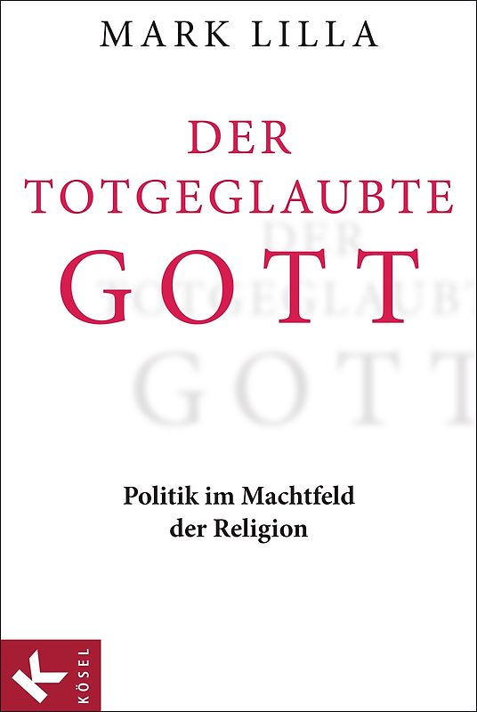 Der totgeglaubte Gott. Politik im Machtfeld der Religionen
