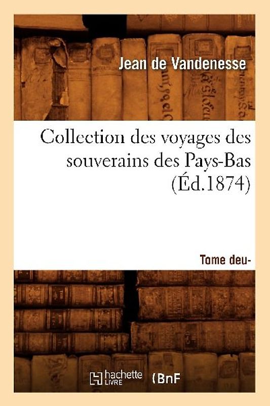 Collection Des Voyages Des Souverains Des Pays-Bas. Tome Deuxième (Éd.1874)