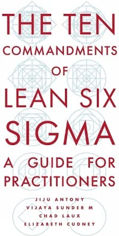 The Ten Commandments of Lean Six Sigma: A Guide for Practitioners